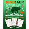 Dinosaur Activity Book Ages 4-6 Mazes, Math, Coloring Sheets Plus More Fun Learning Games: Cute Dinos With Numbers, Colors, Letters, Homeschool Activi