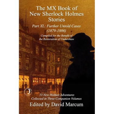 The MX Book of New Sherlock Holmes Stories Part XL: Further Untold Cases - 1879-1886