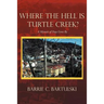 Where the Hell Is Turtle Creek?: A Memoir of Days Gone by