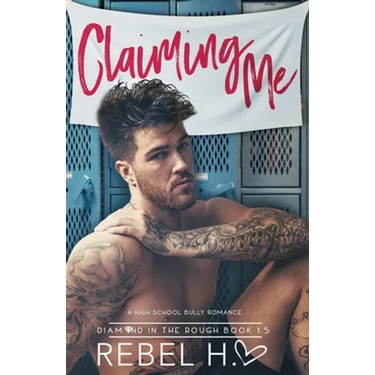 Claiming Me: A High School Bully Romance (Diamond In The Rough Book 1.5)