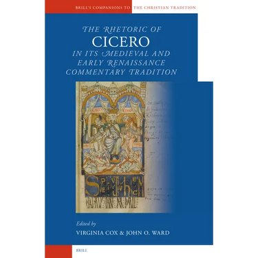 The Rhetoric of Cicero in its Medieval and Early Renaissance Commentary Tradition