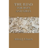 The Iliad for Boys and Girls: The Story of the Trojan War Retold for Young Readers