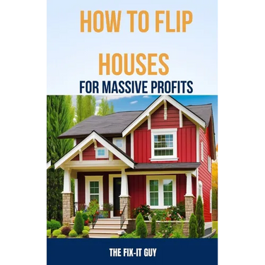 How to Flip Houses for Massive Profits: The Step-By-Step Playbook For Scoring Deals, Fixing Up Properties, and Making 6 Figures on Your First Deal