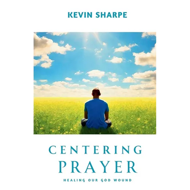 Centering Prayer: Healing Our God Wound