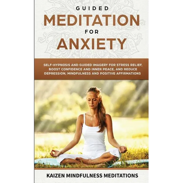 Guided Meditation for Anxiety: Self-Hypnosis and Guided Imagery for Stress Relief, Boost Confidence and Inner Peace, and Reduce Depression with Mindf
