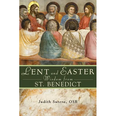 Lent and Easter Wisdom from St. Benedict