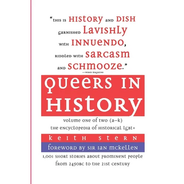 Queers in History: The Comprehensive Encyclopedia of Historical Gays, Lesbians and Bisexuals