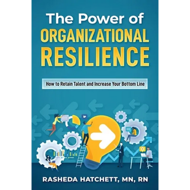 The Power of Organizational Resilience: How to Retain Talent and Increase Your Bottom Line