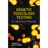 Genetic Toxicology Testing: A Laboratory Manual