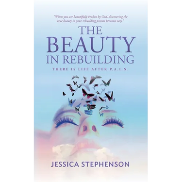 The Beauty in Rebuilding: There is life after P.A.I.N.