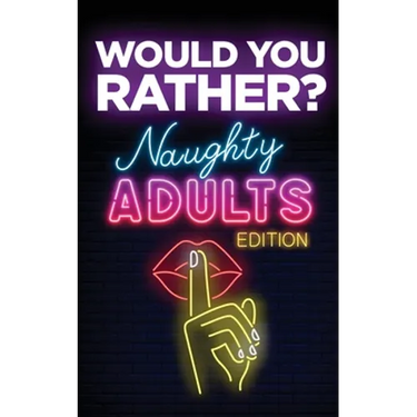 Would You Rather? Naughty Adults Edition: An Interactive Sexy Scenarios Game for Couples and Funny Friends (Kinky Adults Only)