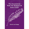 War Inconsistent with the Religion of Jesus Christ