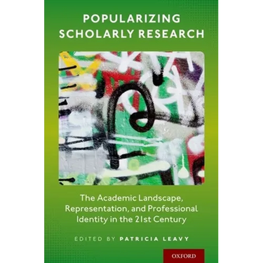 Popularizing Scholarly Research: The Academic Landscape, Representation, and Professional Identity in the 21st Century