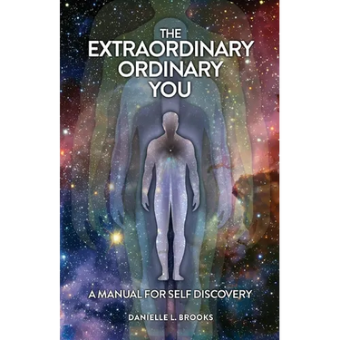 The Extraordinary Ordinary You: A Manual For Self Discovery