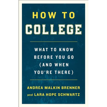 How to College: What to Know Before You Go (and When You're There)