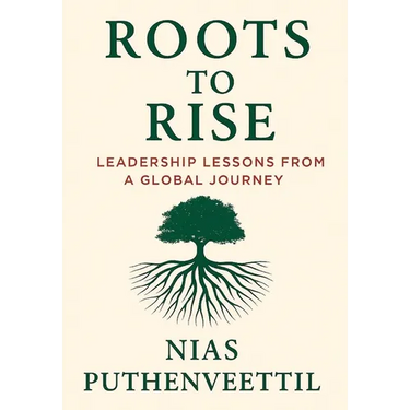 Roots to Rise: Leadership Lessons from a Global Journey