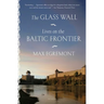 The Glass Wall: Lives on the Baltic Frontier