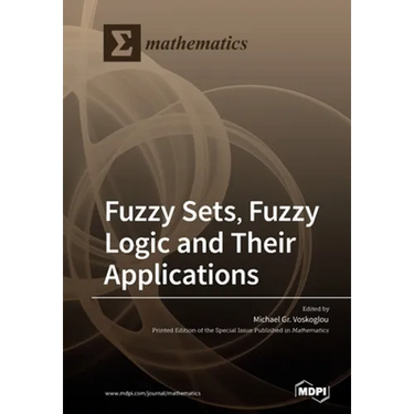 Fuzzy Sets, Fuzzy Logic and Their Applications