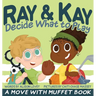 Ray & Kay Decide What to Play: A Move With Muffet Book