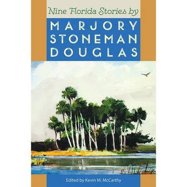 Nine Florida Stories by Marjory Stoneman Douglas