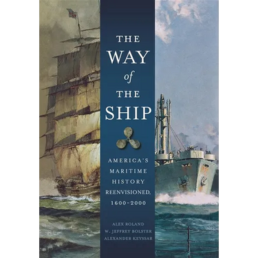The Way of the Ship: America's Maritime History Reenvisoned, 1600-2000