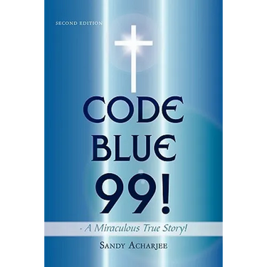 CODE BLUE 99! - A Miraculous True Story!: Second Edition