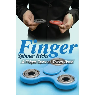 Finger Spinner Tricks: A Fidget Spinner Tricks Book; Epic Tricks For Use With Your Fidget Spinner, Fidget Spinner, Hand Spinner or Tri Spinne