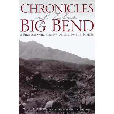 Chronicles of the Big Bend: A Photographic Memoir of Life on the Border