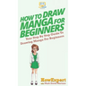 How To Draw Manga For Beginners: Your Step By Step Guide To Drawing Manga For Beginners
