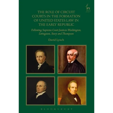 The Role of Circuit Courts in the Formation of United States Law in the Early Republic: Following Supreme Court Justices Washington, Livingston, Story