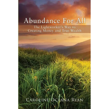 Abundance For All: The Lightworker's Way to Creating Money and True Wealth