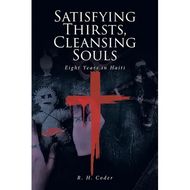 Satisfying Thirsts, Cleansing Souls: Eight Years in Haiti