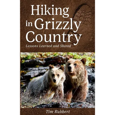 Hiking in Grizzly Country: Lessons Learned and Shared