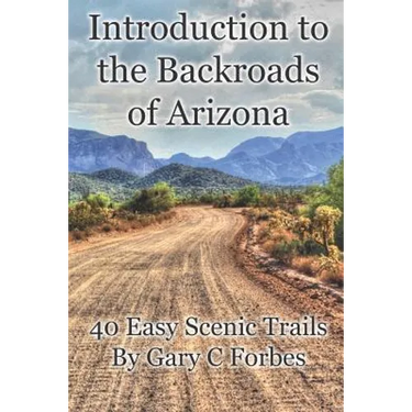 Introduction to the Backroads of Arizona: 40 Easy Scenic Trails