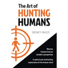 The Art of HUNTING HUMANS: A radical and confronting explanation of the human mind