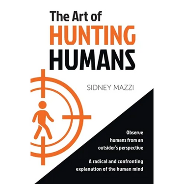 The Art of HUNTING HUMANS: A radical and confronting explanation of the human mind