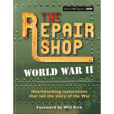 The Repair Shop: WWII: Heartwarming Restorations That Tell the Story of the War