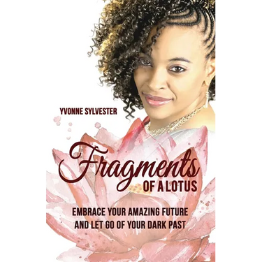 Fragments of a Lotus: Embrace your amazing future and let go of your dark past