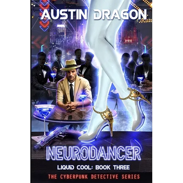 NeuroDancer (Liquid Cool, Book 3): The Cyberpunk Detective Series