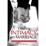 Finding Intimacy in Marriage: A Spiritual, Emotional and Physical Journey