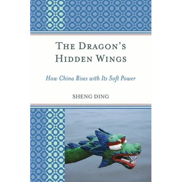 Dragon's Hidden Wings: How China Rises with Its Soft Power