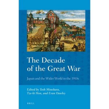 The Decade of the Great War: Japan and the Wider World in the 1910s