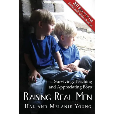 Raising Real Men: Surviving, Teaching and Appreciating Boys