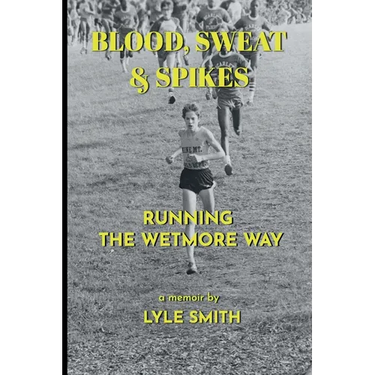Blood, Sweat & Spikes: Running the Wetmore Way