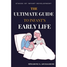 The Ultimate Guide to Infant's Early Life: Embracing The Journey of Nurturing Growth, Development, and Happiness From Birth to Two Essential Tips, Gam