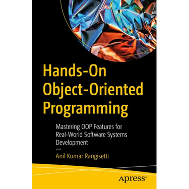 Hands-On Object-Oriented Programming: Mastering Oop Features for Real-World Software Systems Development
