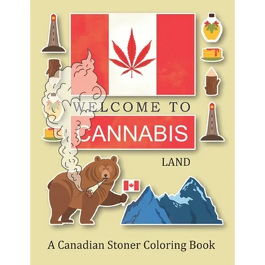 Welcome To Cannabis Land; A Canadian Stoner Coloring Book: A Funny Canada Weed Gift For Adults