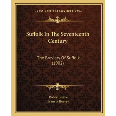 Suffolk In The Seventeenth Century: The Breviary Of Suffolk (1902)