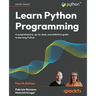 Learn Python Programming - Fourth Edition: A Comprehensive, Up-to-Date, and Definitive Guide to Learning Python
