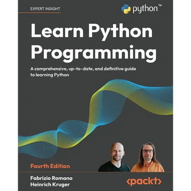 Learn Python Programming - Fourth Edition: A Comprehensive, Up-to-Date, and Definitive Guide to Learning Python